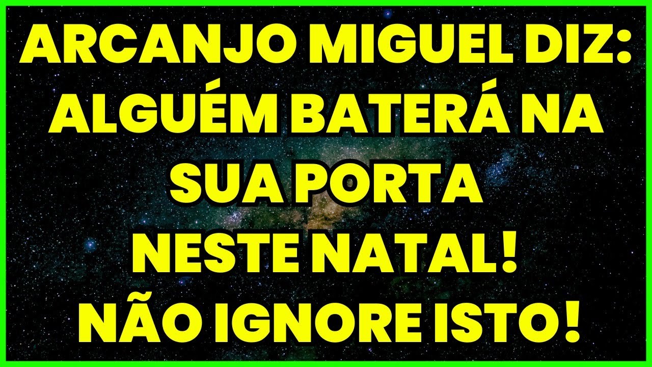 ARCANJO MIGUEL DIZ: ALGUÉM BATERÁ NA SUA PORTA NESTE NATAL! NÃO IGNORE ISTO!