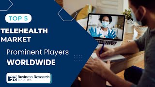 Top 5 Companies Leading the Global Telehealth Market in 2025 | Industry Leaders & Innovations Top 5 Companies Leading the Global Telehealth Market in 2025 | Industry Leaders & Innovations