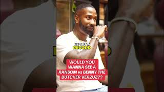 WHO WOULD YOU WANNA SEE GO UP AGAINST RANSOM???- CLIP OUT NOW!  #Ransom #BennyTheButcher #MathHoffa