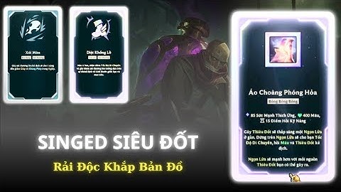 VÕ ĐÀI LỎ:  Singed Siêu Đốt Rải Độc Khắp Bản Đồ