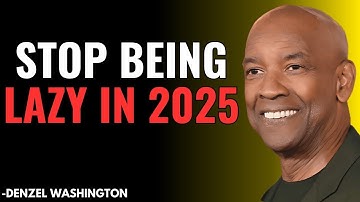 Stop Being Lazy in 2025: A Motivational Masterclass by Denzel Washington