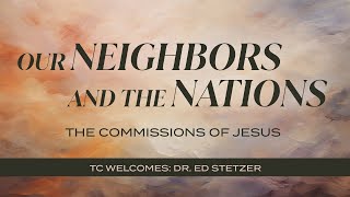 Transformation Church | Our Neighbors and the Nations | The Commissions of Jesus Dr. Ed Stetzer