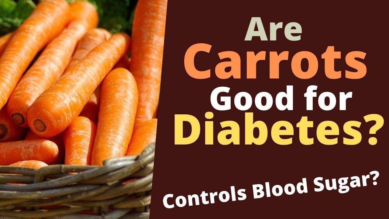 is-carrot-good-for-diabetes-can-diabetics-eat-carrots-youtube