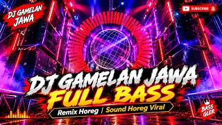 DJ Gamelan Jawa Jedag Jedug 🔥 Full Bass Remix Horeg | Sound Horeg Viral