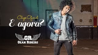 Gean Ribeiro - E Agora? (CLIPE OFICIAL)