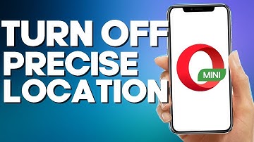 How to Turn off Presice Location on Opera Mini