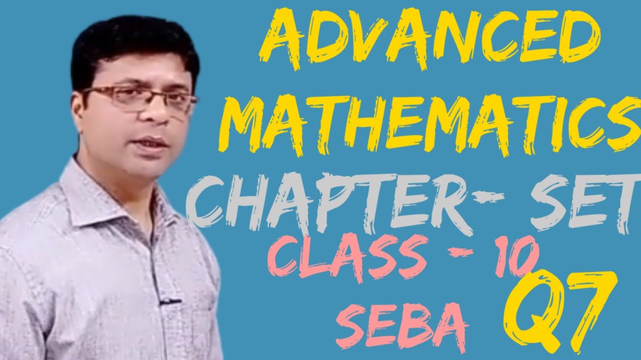 ADVANCED MATHS CLASS 10 SEBA Exercise- 1.1 QN- 7 Chapter - 1 (SET)   HSLC 2022