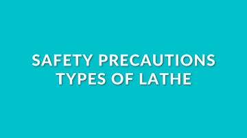 Introduction to Lathe Machine, Safety Precautions and Types of Lathe Machine