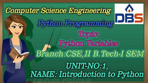 DBS -PYTHON VARIABLES,UNIT-1: INTRODUCTION TO PYTHON,CSE II YEAR-1st SEM,PYTHON PROGRAMMING