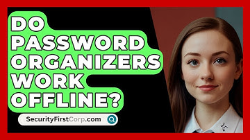 Do Password Organizers Work Offline? - SecurityFirstCorp.com