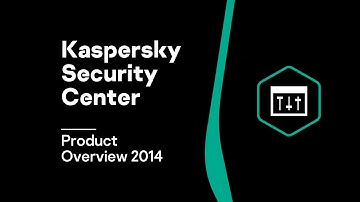 Kaspersky Security Center Product Overview 2014