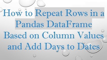 How to Repeat Rows in a Pandas DataFrame Based on Column Values and Add Days to Dates