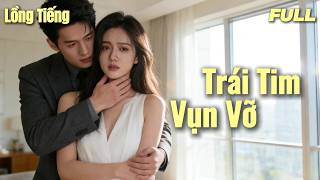 【Lồng Tiếng】💔 Yêu anh 10 năm, chị gái sắp xếp cho em gả thay… Anh lại nói em âm mưu!#phim