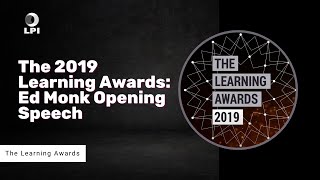 The 2019 Learning Awards: Ed Monk Opening Speech | The Learning and Performance Institute