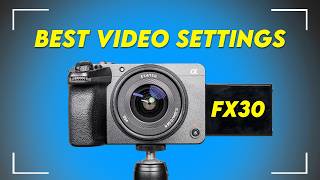 Sony Fx30 Best Video Settings For Cinematic Video
