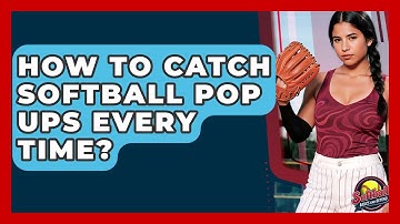 How To Catch Softball Pop Ups Every Time? - Softball Basics and Beyond