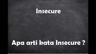 Apa arti kata Insecure ?