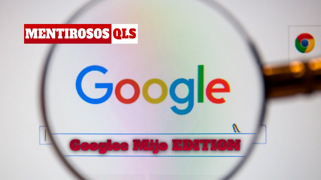 Mentirosos QLS - Googlee Mijo Edition