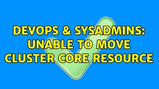 DevOps & SysAdmins: Unable to move Cluster Core Resource