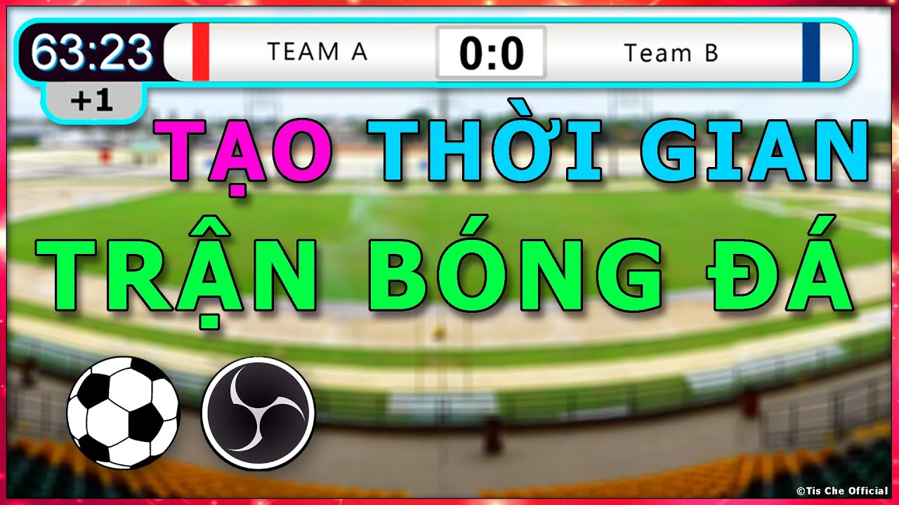 Tạo đồng hồ đếm thời gian OBS Studio trong trận Bóng... - youtube