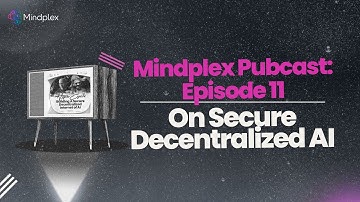 Mindplex Pubcast Episode 11 | On Secure Decentralized AI
