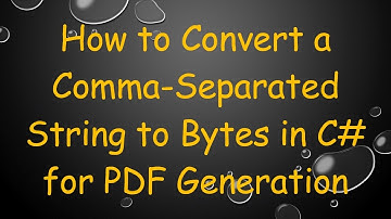 How to Convert a Comma-Separated String to Bytes in C#  for PDF Generation