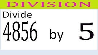 Divide     4856      by     5