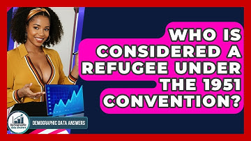 Who Is Considered A Refugee Under The 1951 Convention? - Demographic Data Answers