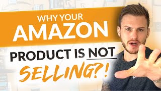 Why Your Amazon FBA Product is NOT Selling - How to Fix Your Amazon Product Listing!