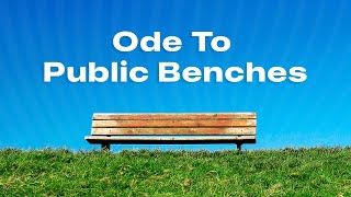 Ode To Public Benches | Escape Into Meaning