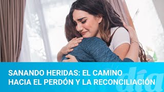 Sanando Heridas: el camino hacia el perdón y la reconciliación