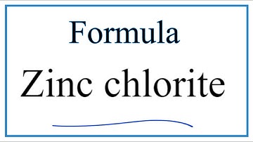 How to Write the Formula for Zinc chlorite