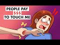 People Pay $$$ To Touch Me