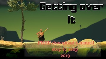 how to download getting over it on pc 2019 | free download + installation + Link |