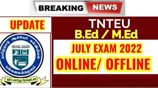 TNTEU B.Ed/M.Ed EXAM JULY 2022: ONLINE / OFFLINE