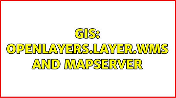 GIS: OpenLayers.Layer.WMS and mapserver (2 Solutions!!)