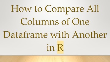 How to Compare All Columns of One Dataframe with Another in R