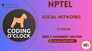 NPTEL Social Networks Week 5 Assignment Solution January - April 2025 IIT Ropar