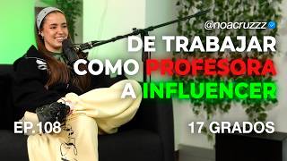 "CREAR CONTENIDO es lo que me LEVANTA CADA MAÑANA" | EP. 108 NOA CRUZ | 17 GRADOS