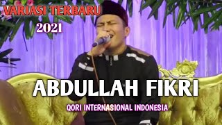 Abdullah Fikri - Qori Internasional Indonesia - variasi terbaru 2021