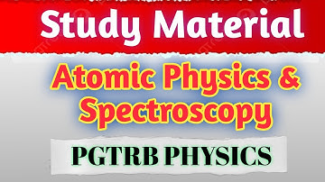 Study Materials I Atomic Physics & Spectroscopy I Question Bank I PGTRB I PHYSICS I NEET I TAMIL I