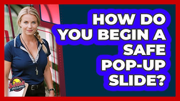 How Do You Begin A Safe Pop-Up Slide?