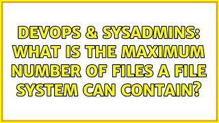 DevOps & SysAdmins: What is the maximum number of files a file system can contain? (3 Solutions!!) Net Worth