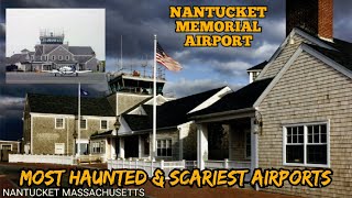 Most Haunted & Scariest Airports in the World/NANTUCKET MEMORIAL AIRPORT, NANTUCKET,MASSACHUSETTS,US