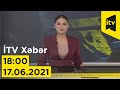 İTV Xəbər - 17.06.2021 (18:00)