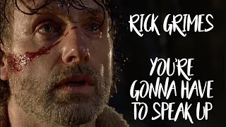 Rick Grimes || You&#39;re Gonna Have To Speak Up