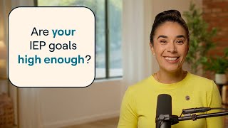 IEPs: Setting IEP goals | Understood Explains