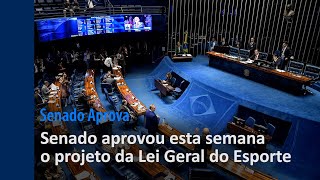 Aprovação do projeto da Lei Geral do Esporte é destaque no Senado  | Senado Aprova (08/5 a 12/5)