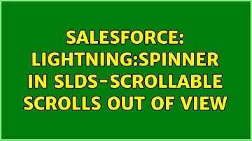 Salesforce: lightning:spinner in slds-scrollable scrolls out of view (2 Solutions!!)