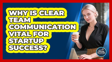 Why Is Clear Team Communication Vital For Startup Success? - The Startup Growth Hub